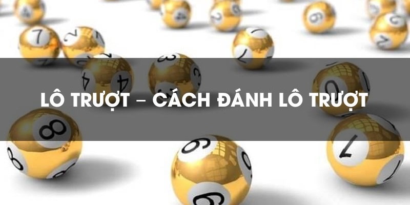 Cách chơi lô trượt là gì