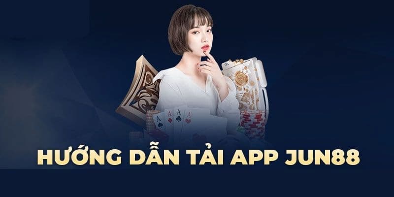 Cách tải app Jun88 về điện thoại siêu đơn giản