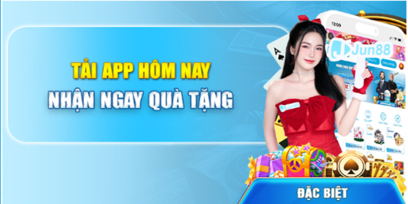 Tải app ngay hôm nay - nhận ngay quà tặng có gì thú vị