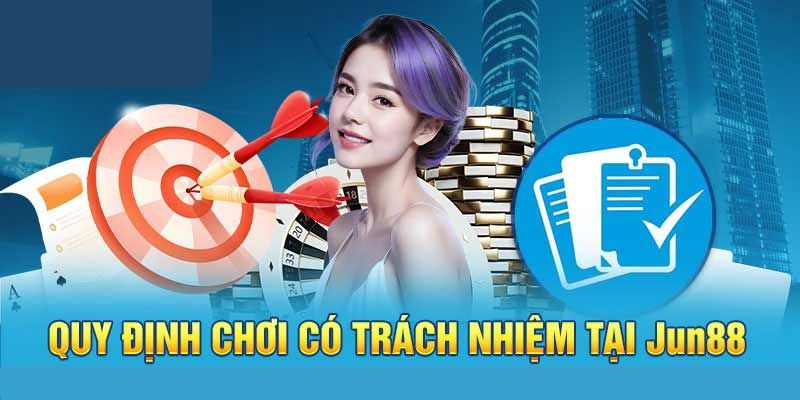 Thành viên phải tuân thủ chơi có trách nhiệm với nhà cái Jun88