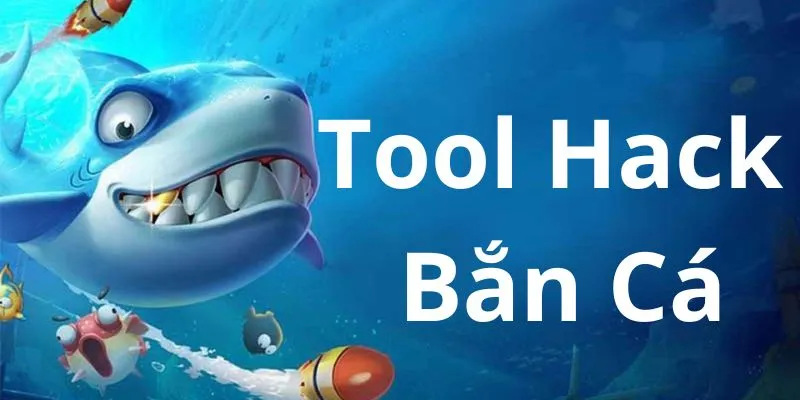 tool hack bắn cá phổ biến nhất hiện nay 