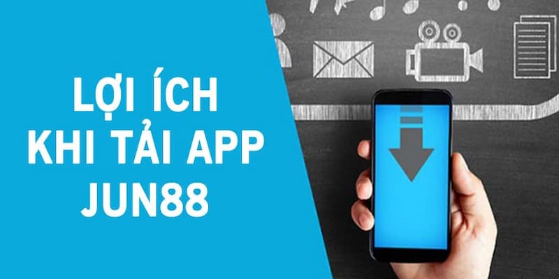 Vì sao người chơi nên tải app Jun88 về điện thoại di động?